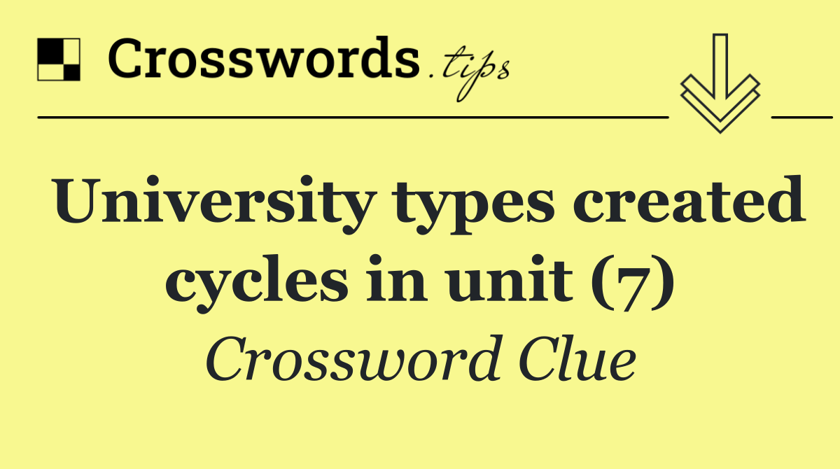 University types created cycles in unit (7)