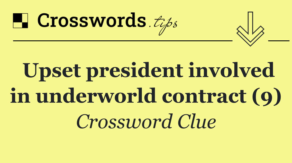 Upset president involved in underworld contract (9)