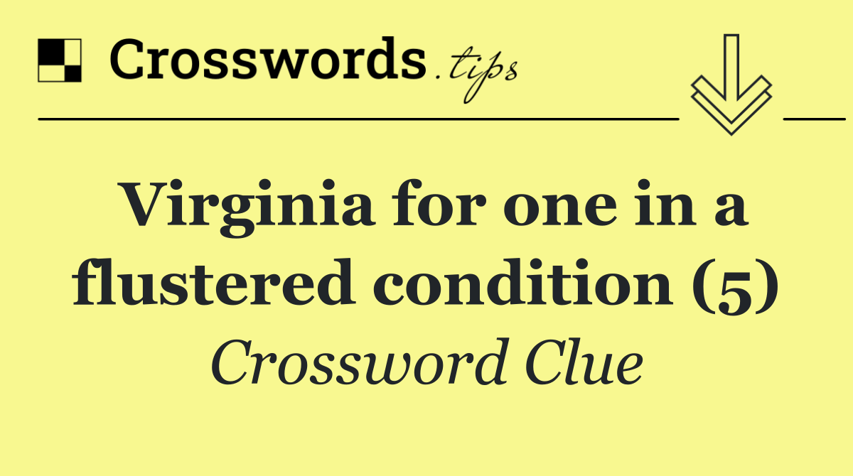 Virginia for one in a flustered condition (5)