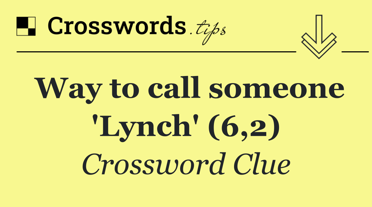 Way to call someone 'Lynch' (6,2)