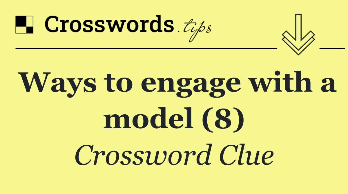 Ways to engage with a model (8)