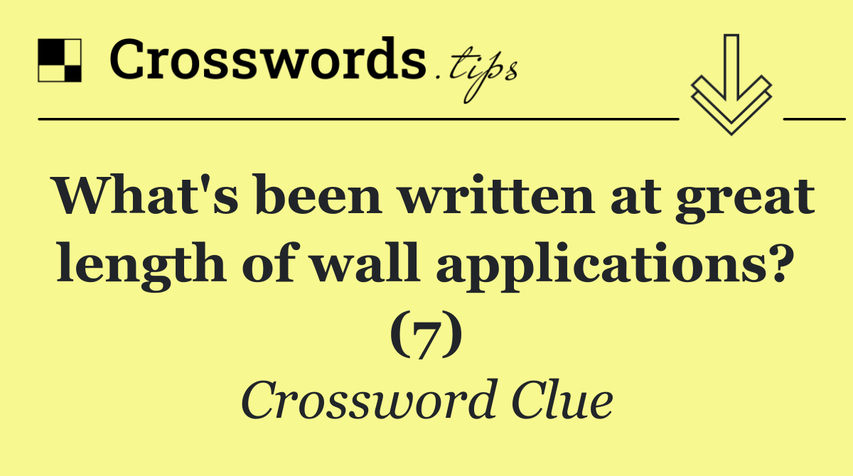 What's been written at great length of wall applications? (7)