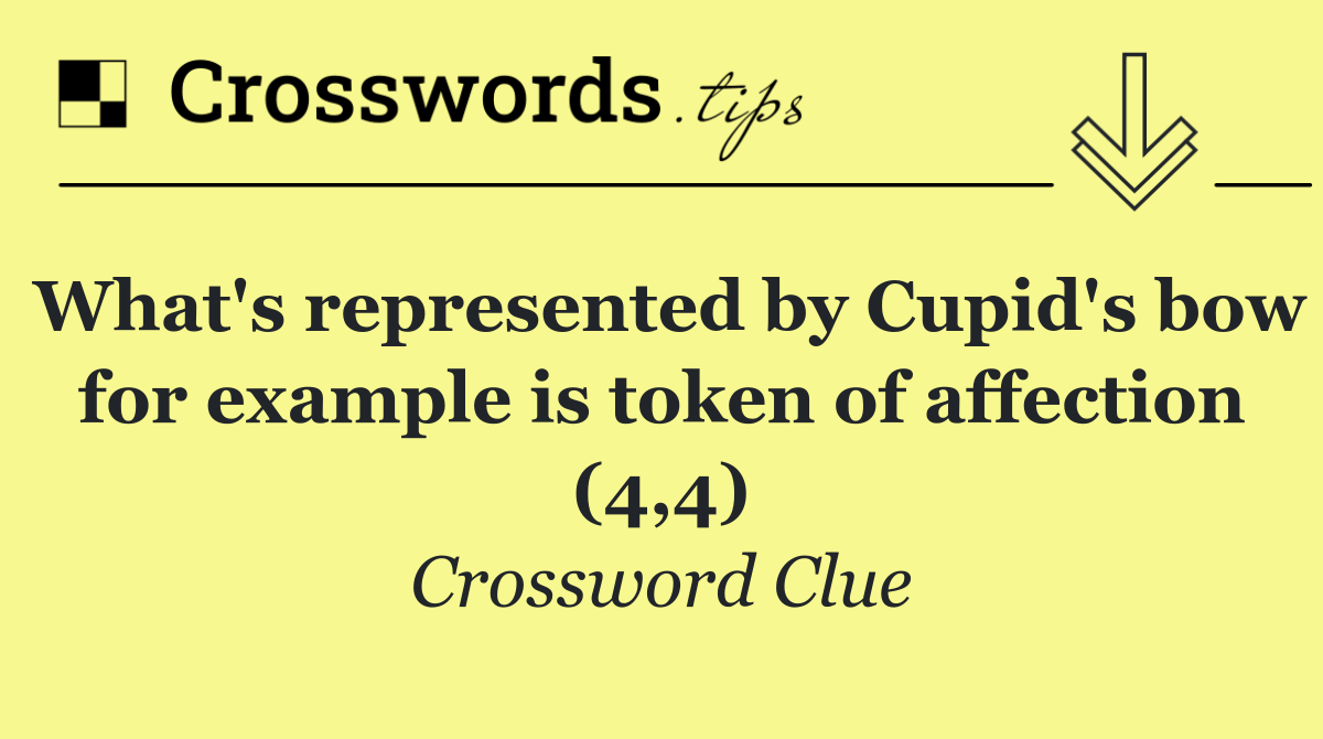 What's represented by Cupid's bow for example is token of affection (4,4)