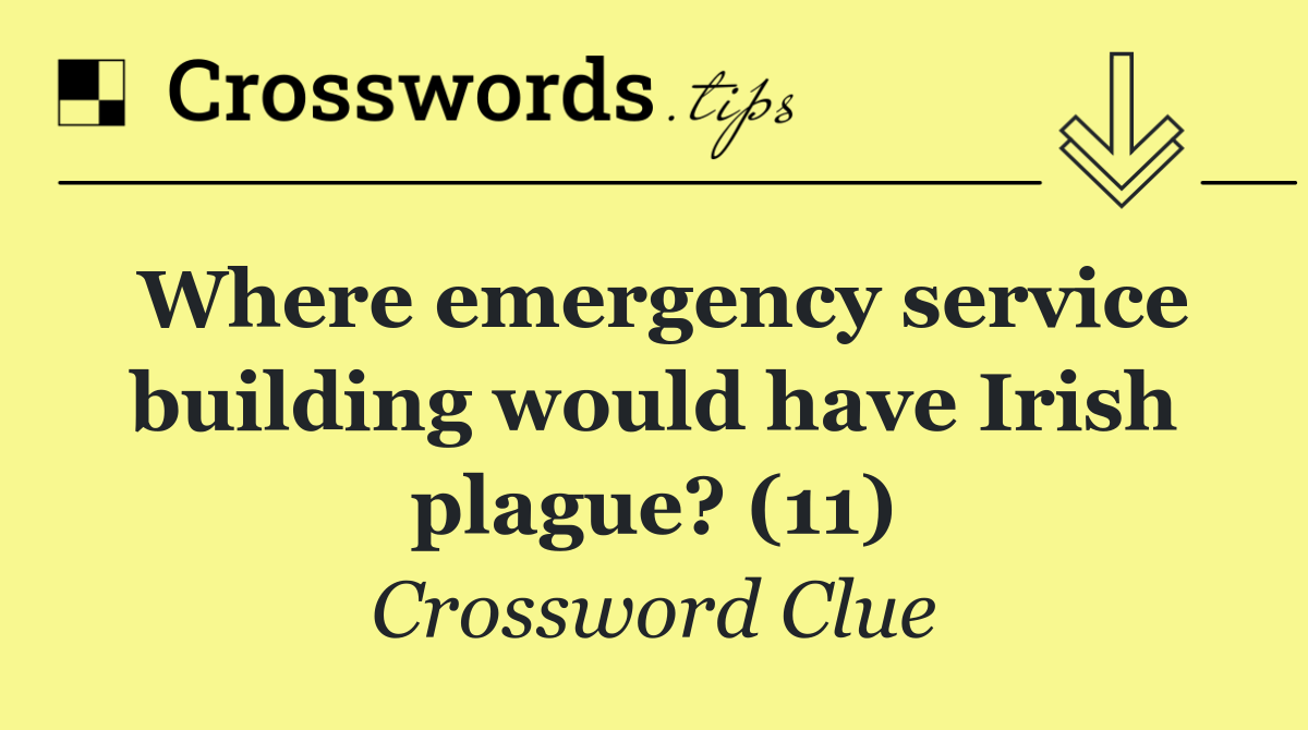 Where emergency service building would have Irish plague? (11)