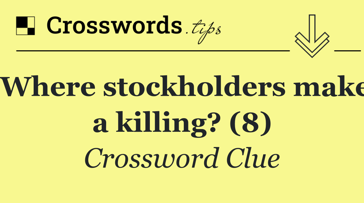 Where stockholders make a killing? (8)