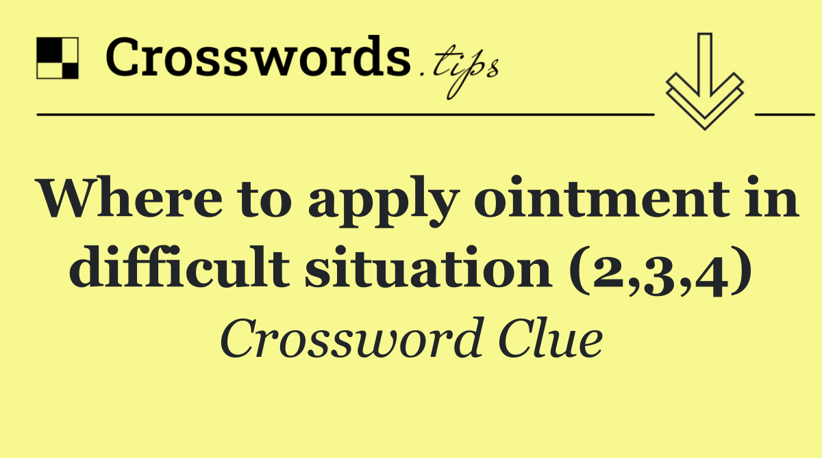Where to apply ointment in difficult situation (2,3,4)