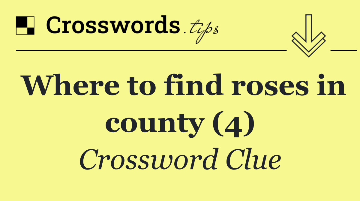 Where to find roses in county (4)