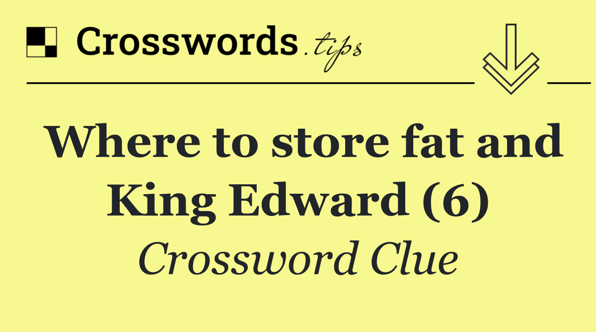 Where to store fat and King Edward (6)