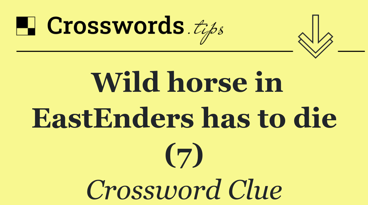 Wild horse in EastEnders has to die (7)