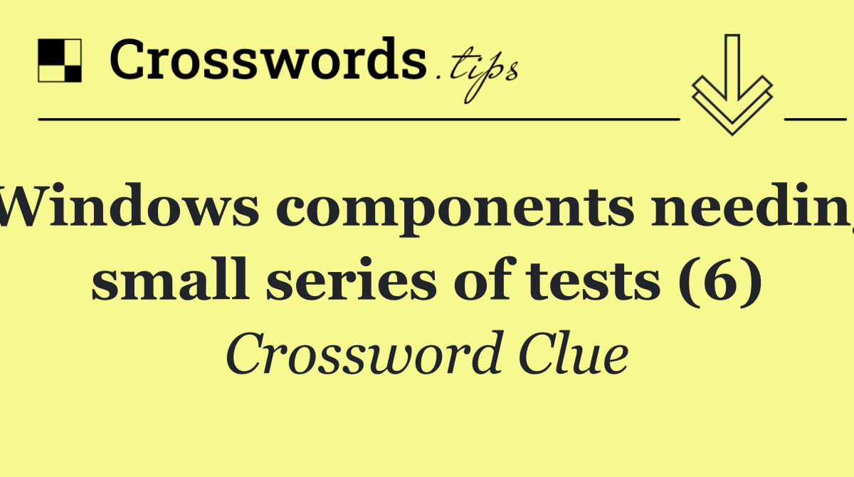 Windows components needing small series of tests (6)
