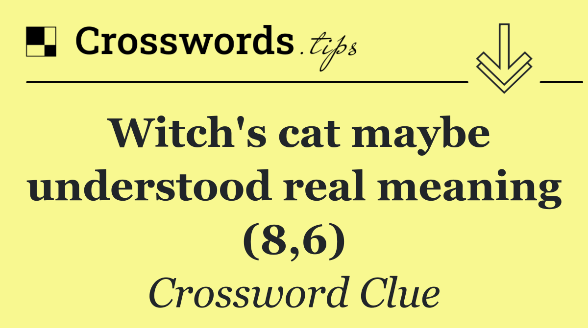 Witch's cat maybe understood real meaning (8,6)