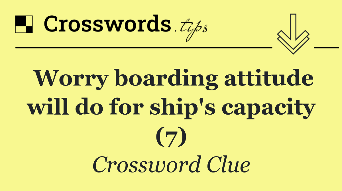 Worry boarding attitude will do for ship's capacity (7)