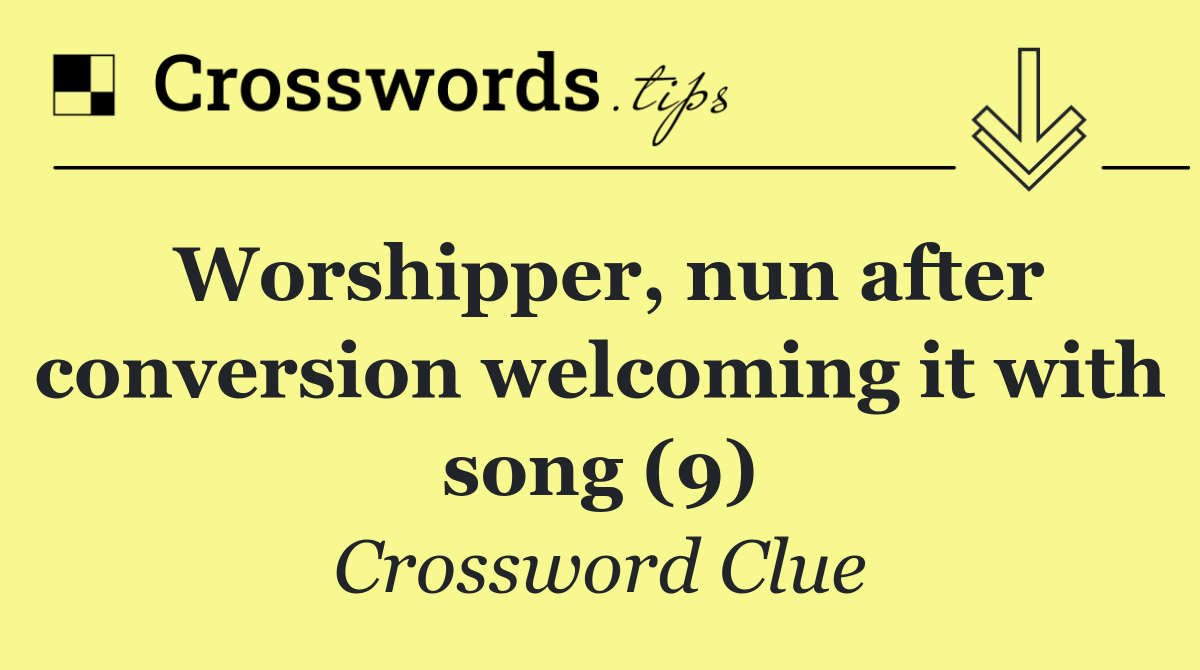 Worshipper, nun after conversion welcoming it with song (9)