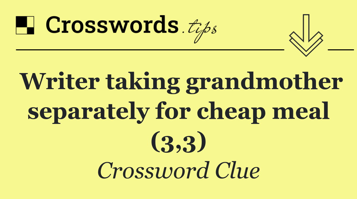 Writer taking grandmother separately for cheap meal (3,3)