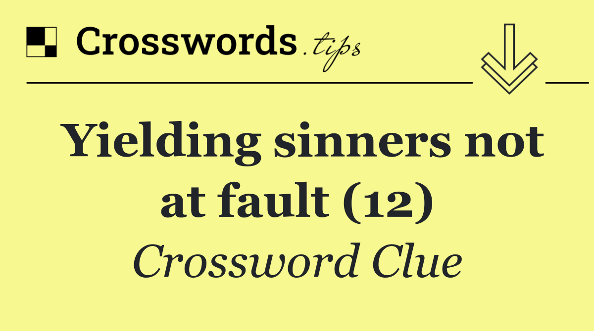 Yielding sinners not at fault (12)