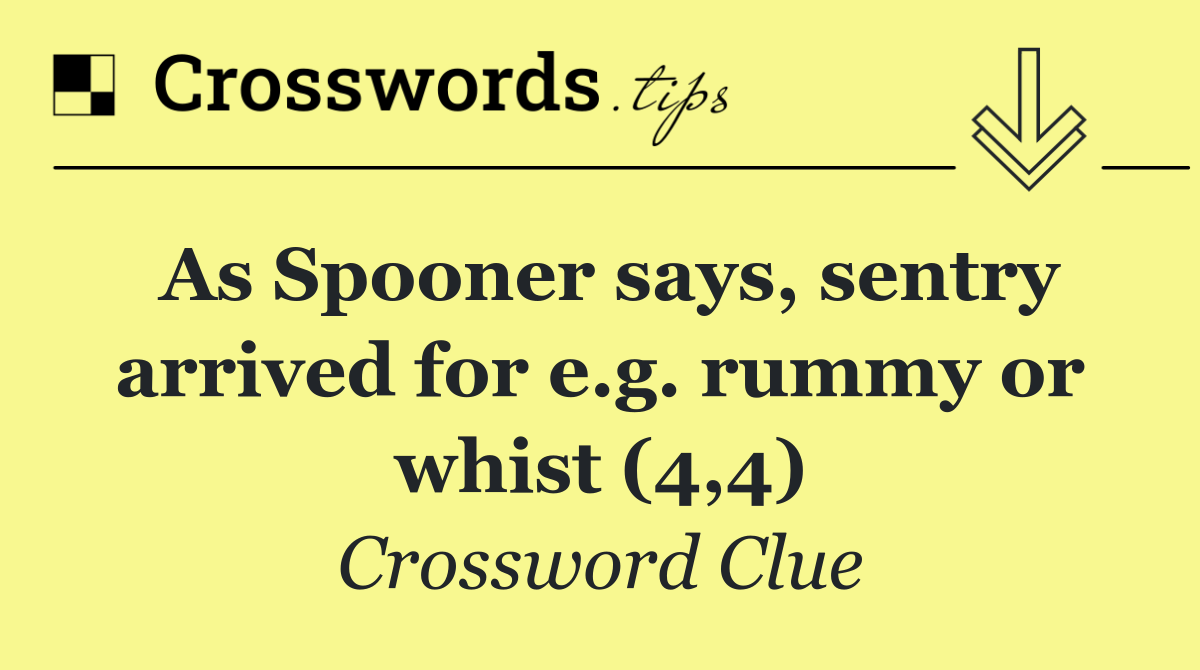 As Spooner says, sentry arrived for e.g. rummy or whist (4,4)