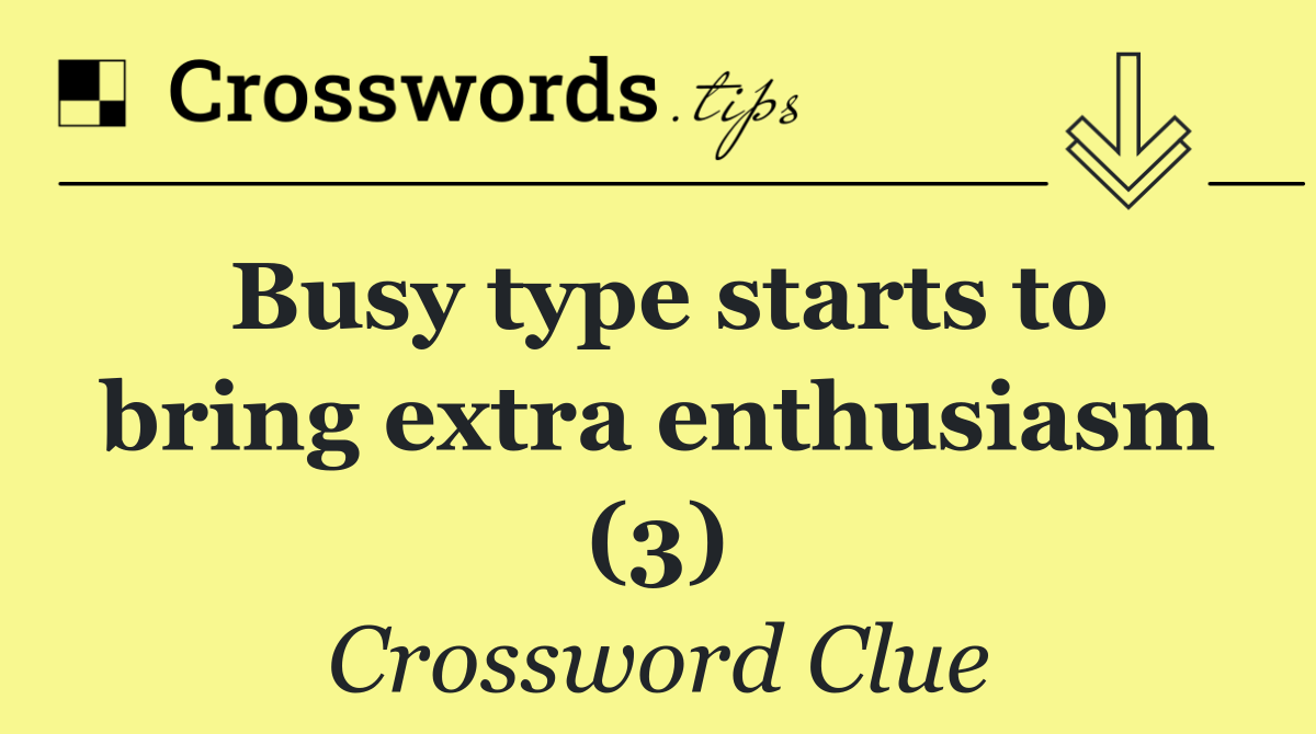 Busy type starts to bring extra enthusiasm (3)