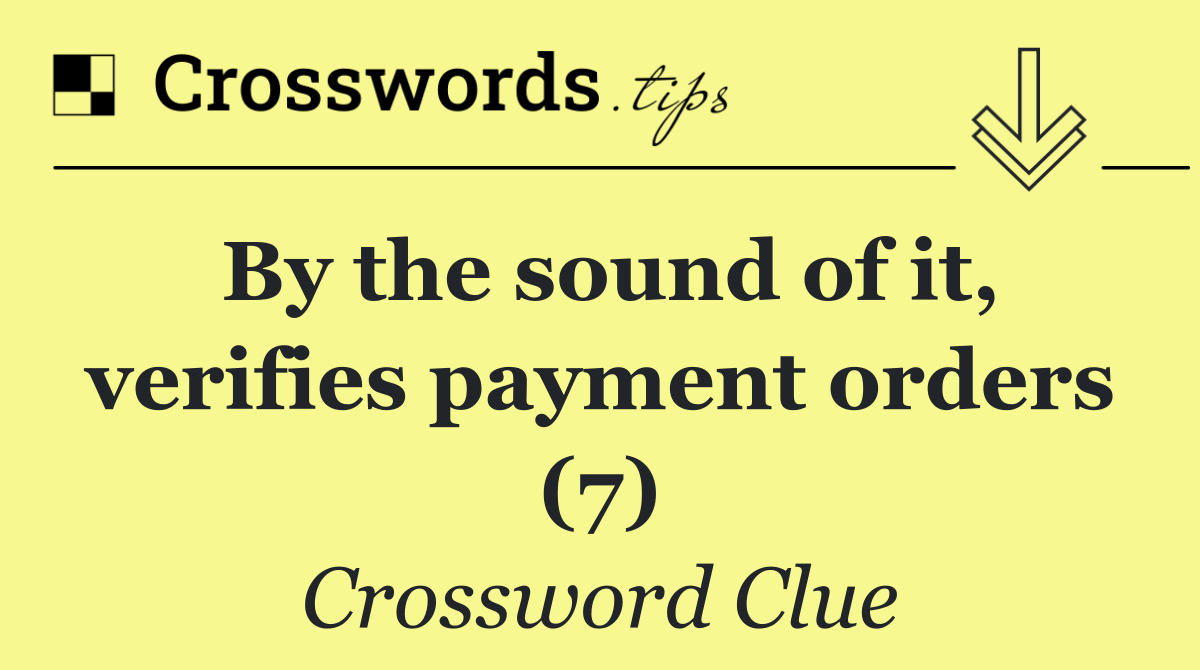 By the sound of it, verifies payment orders (7)