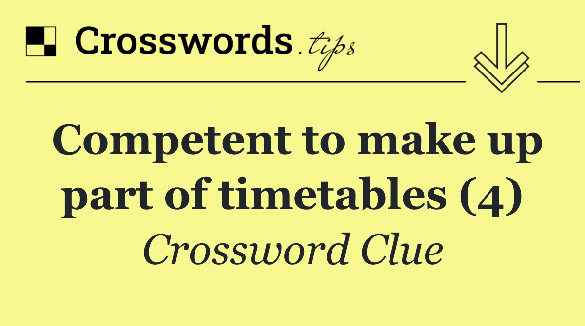 Competent to make up part of timetables (4)