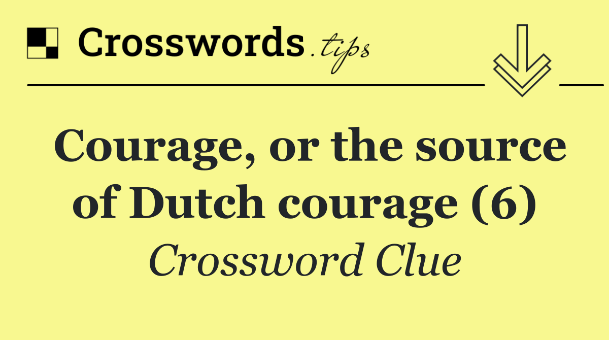 Courage, or the source of Dutch courage (6)