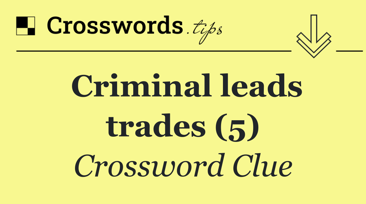 Criminal leads trades (5)