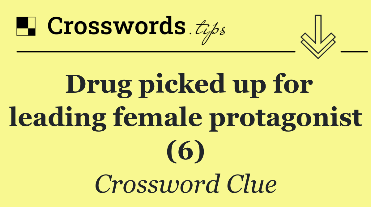 Drug picked up for leading female protagonist (6)