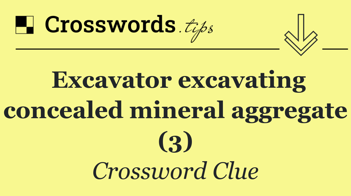 Excavator excavating concealed mineral aggregate (3)