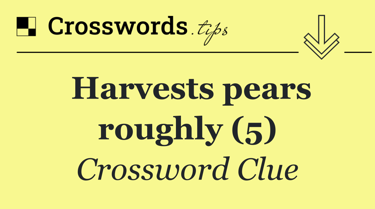 Harvests pears roughly (5)