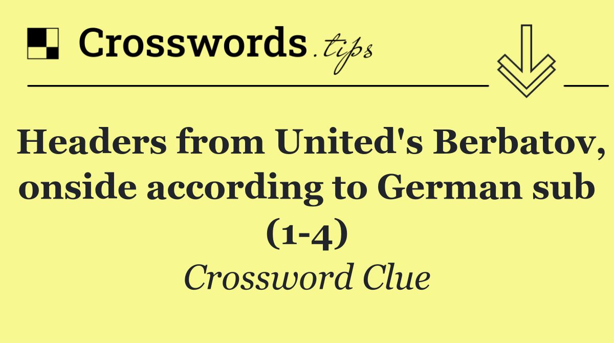 Headers from United's Berbatov, onside according to German sub (1 4)