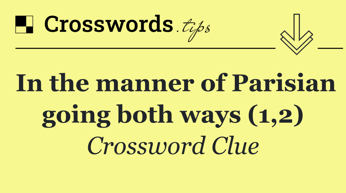 In the manner of Parisian going both ways (1,2)