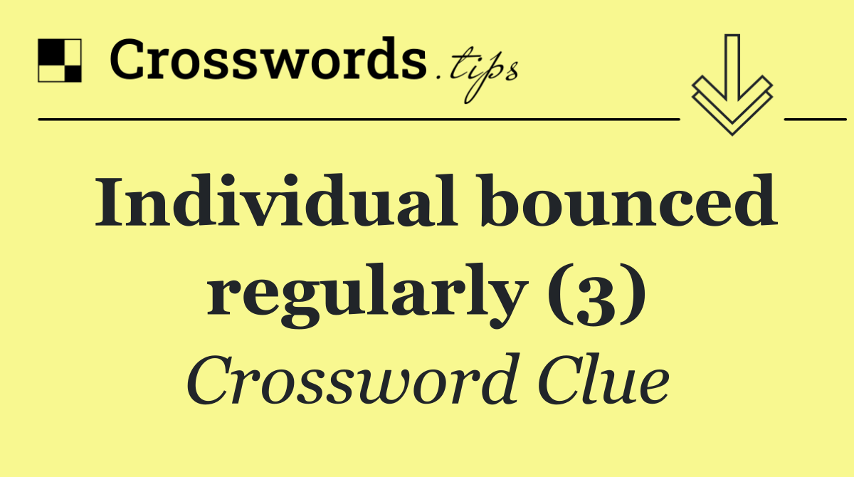 Individual bounced regularly (3)