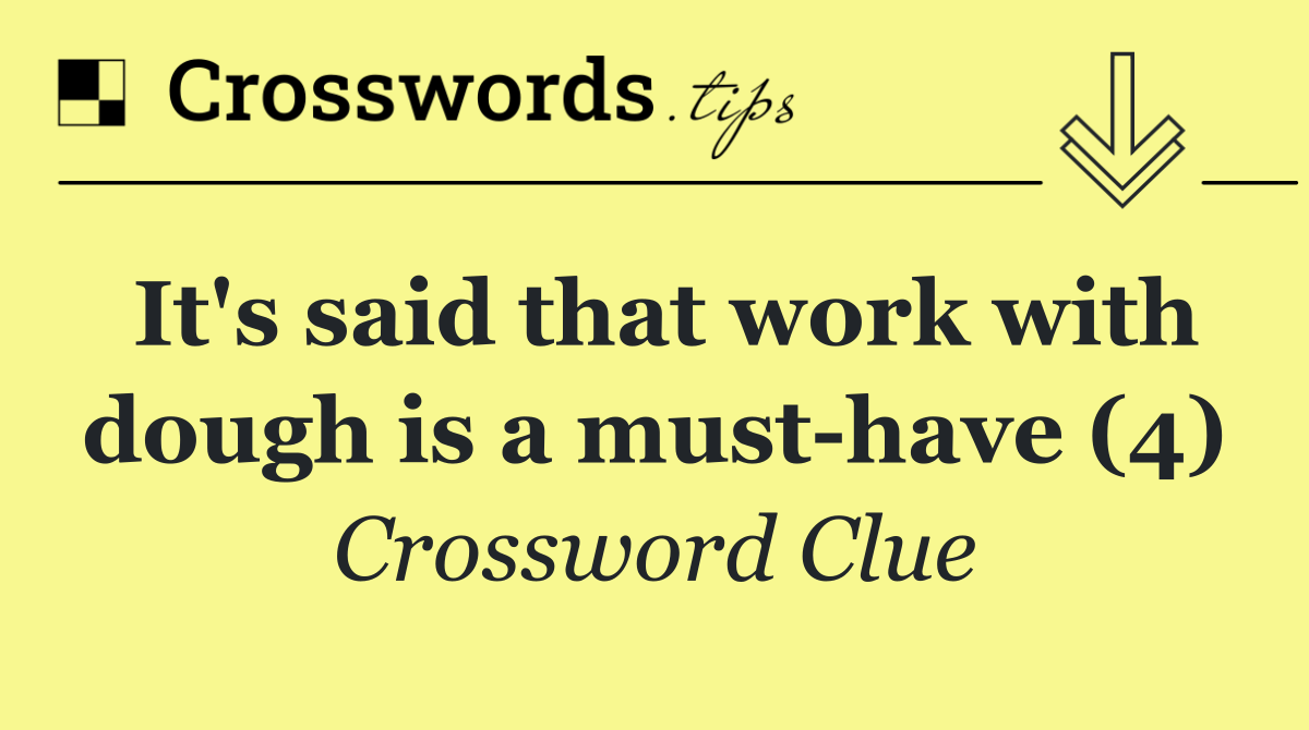 It's said that work with dough is a must have (4)