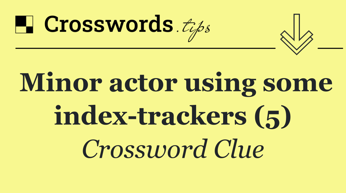 Minor actor using some index trackers (5)