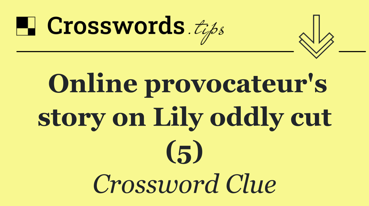 Online provocateur's story on Lily oddly cut (5)