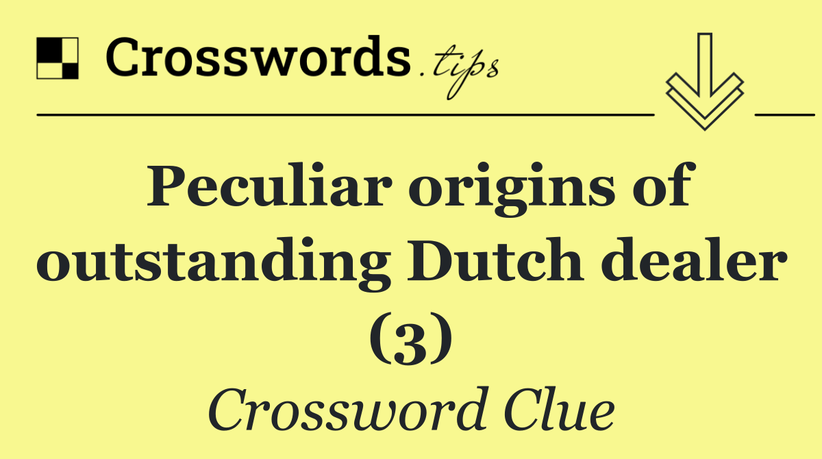 Peculiar origins of outstanding Dutch dealer (3)