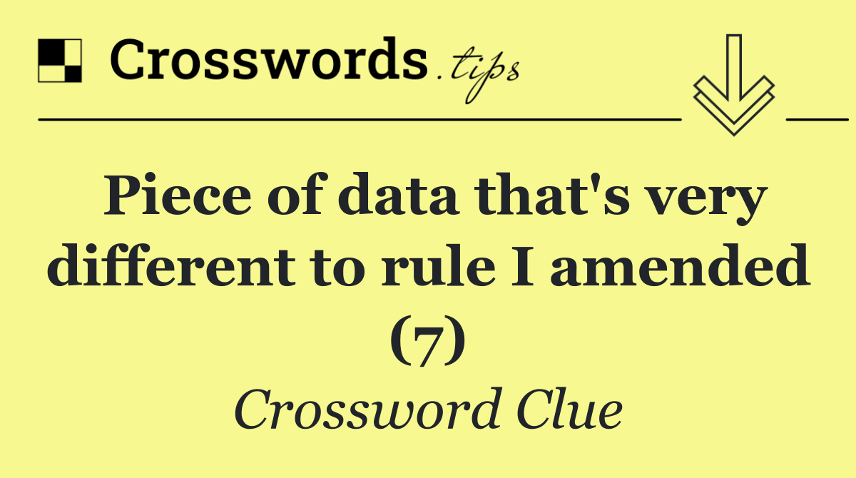 Piece of data that's very different to rule I amended (7)