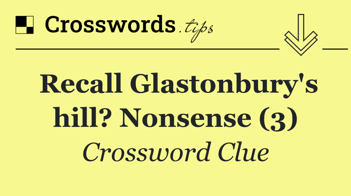 Recall Glastonbury's hill? Nonsense (3)