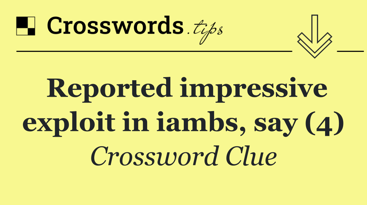 Reported impressive exploit in iambs, say (4)