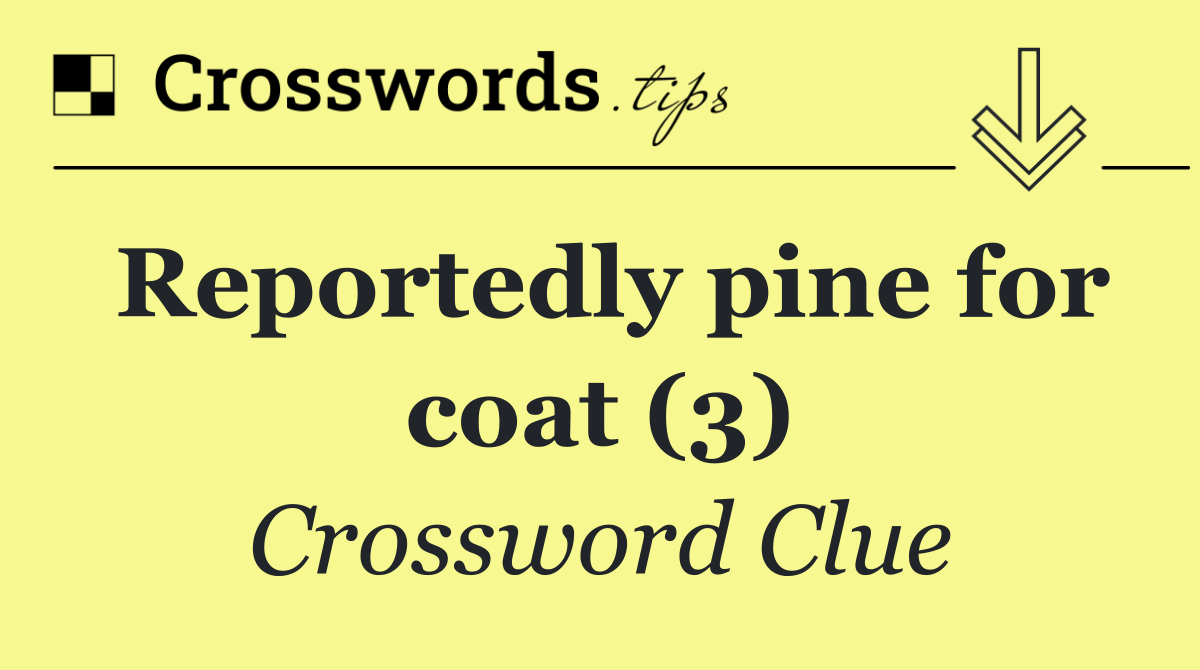 Reportedly pine for coat (3)