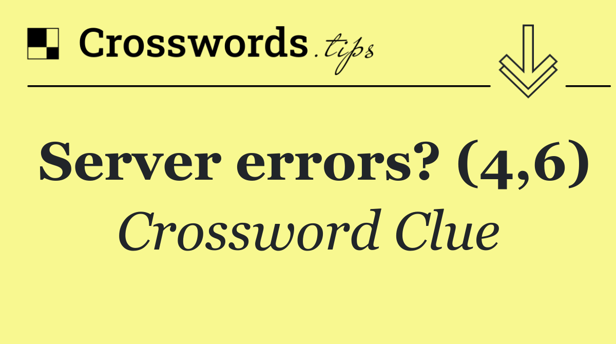 Server errors? (4,6)