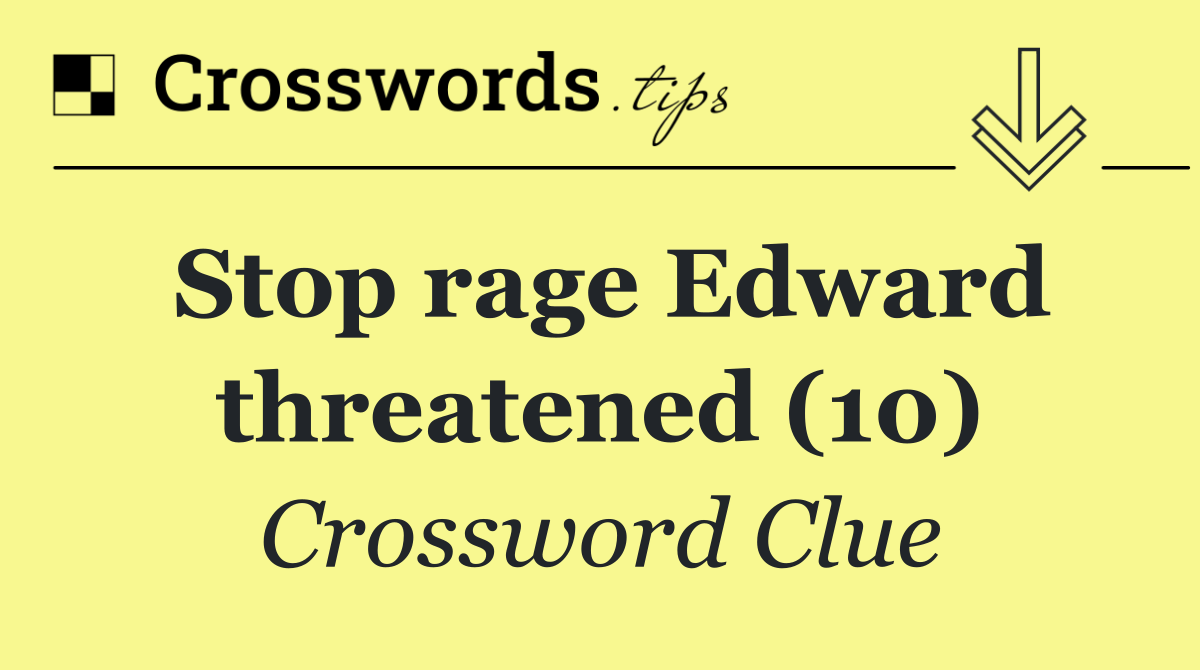 Stop rage Edward threatened (10)