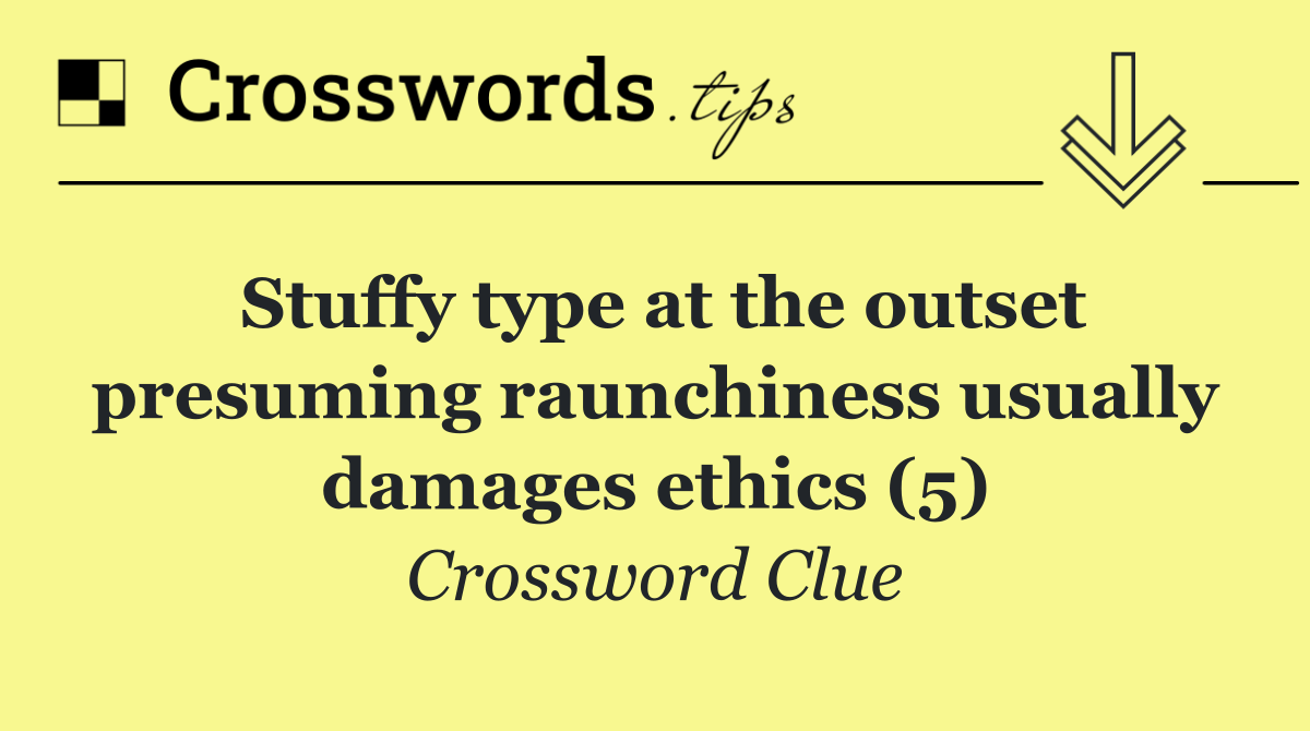 Stuffy type at the outset presuming raunchiness usually damages ethics (5)