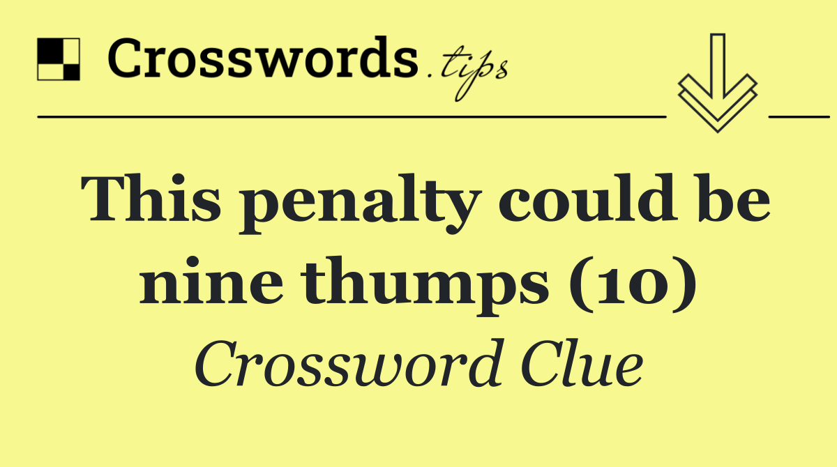 This penalty could be nine thumps (10)