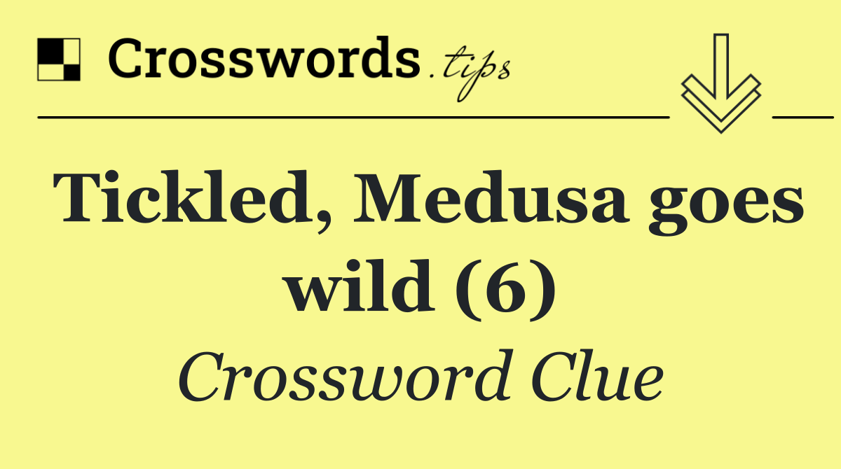 Tickled, Medusa goes wild (6)