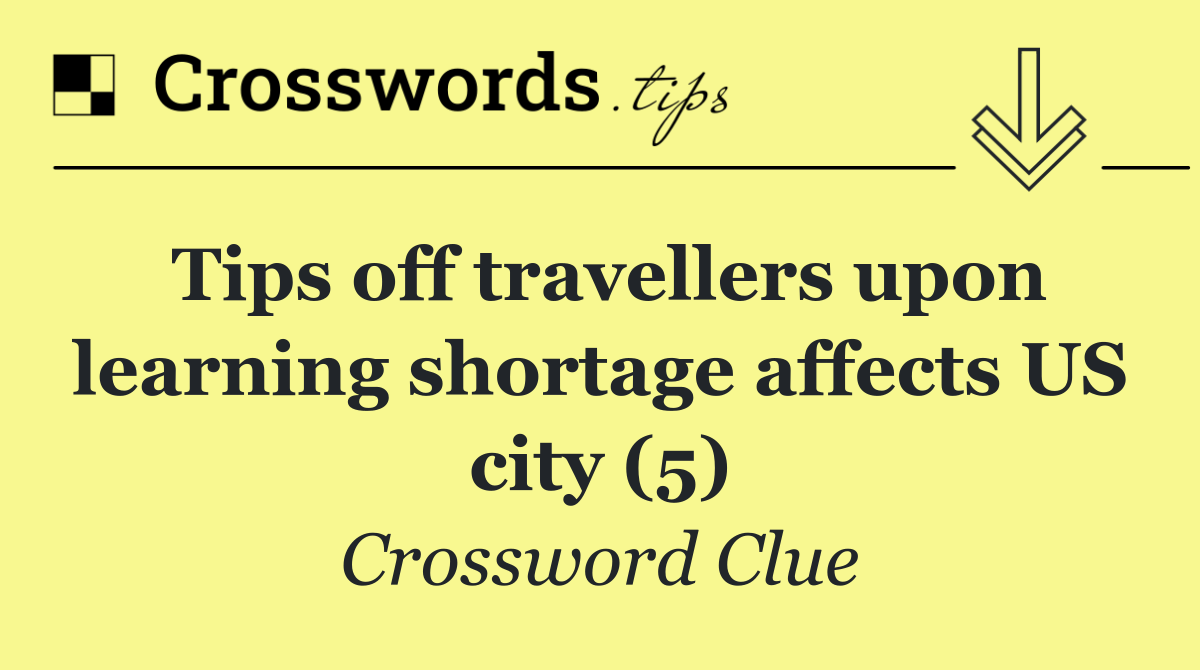 Tips off travellers upon learning shortage affects US city (5)