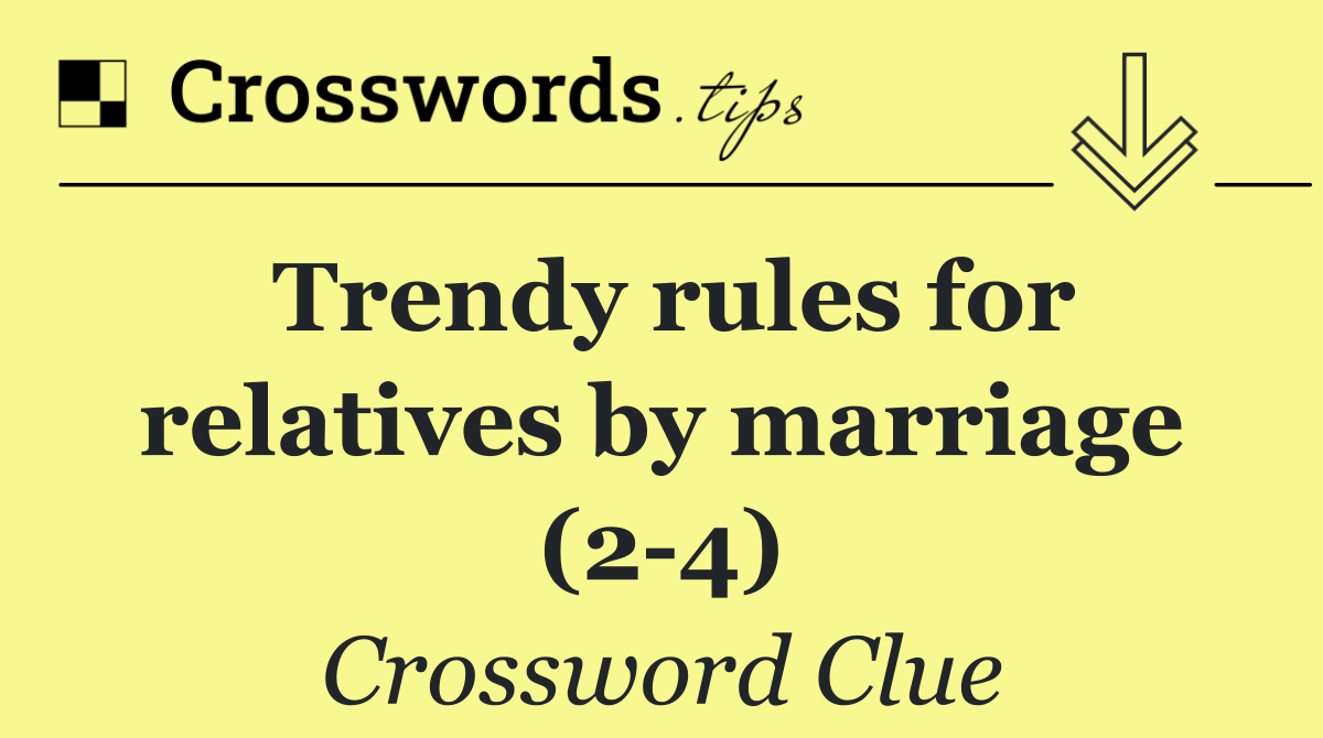 Trendy rules for relatives by marriage (2 4)