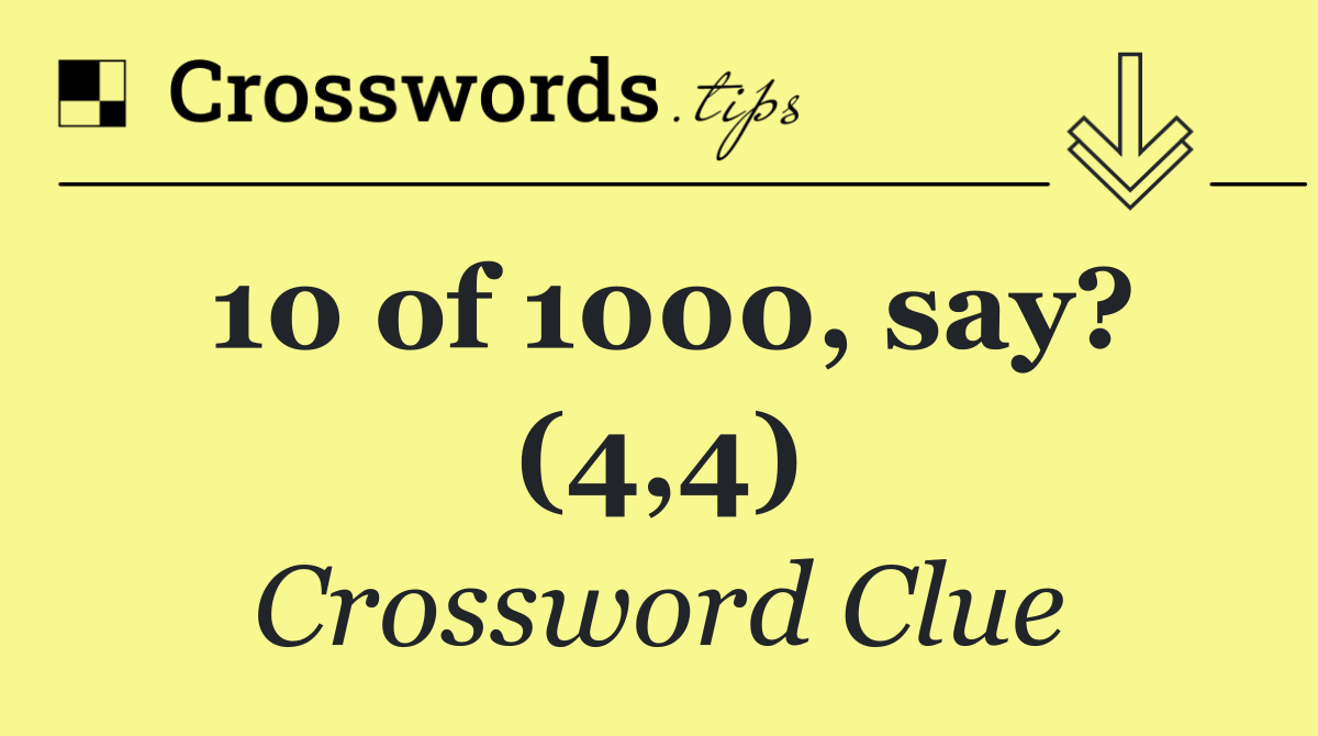 10 of 1000, say? (4,4)