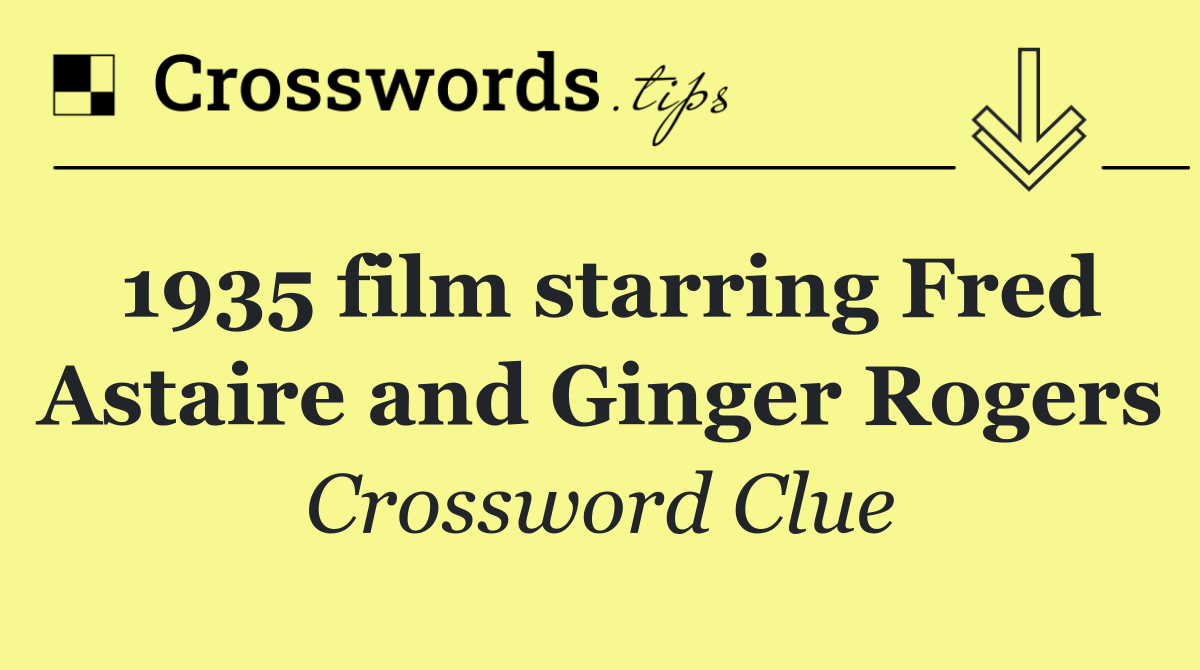 1935 film starring Fred Astaire and Ginger Rogers