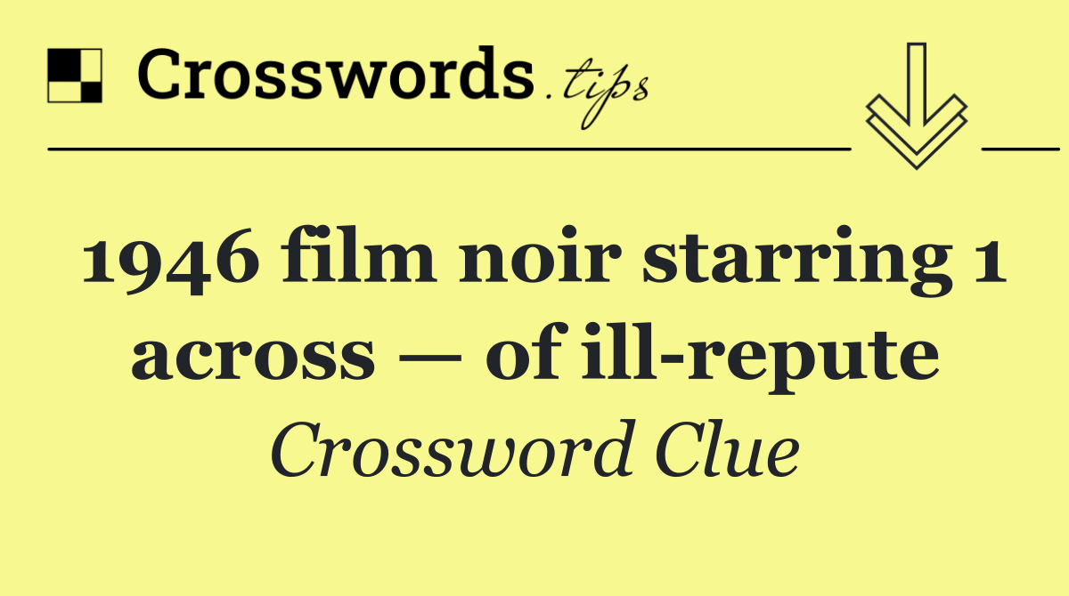 1946 film noir starring 1 across — of ill repute