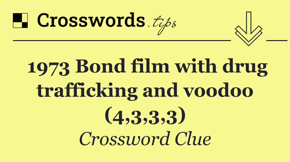 1973 Bond film with drug trafficking and voodoo (4,3,3,3)